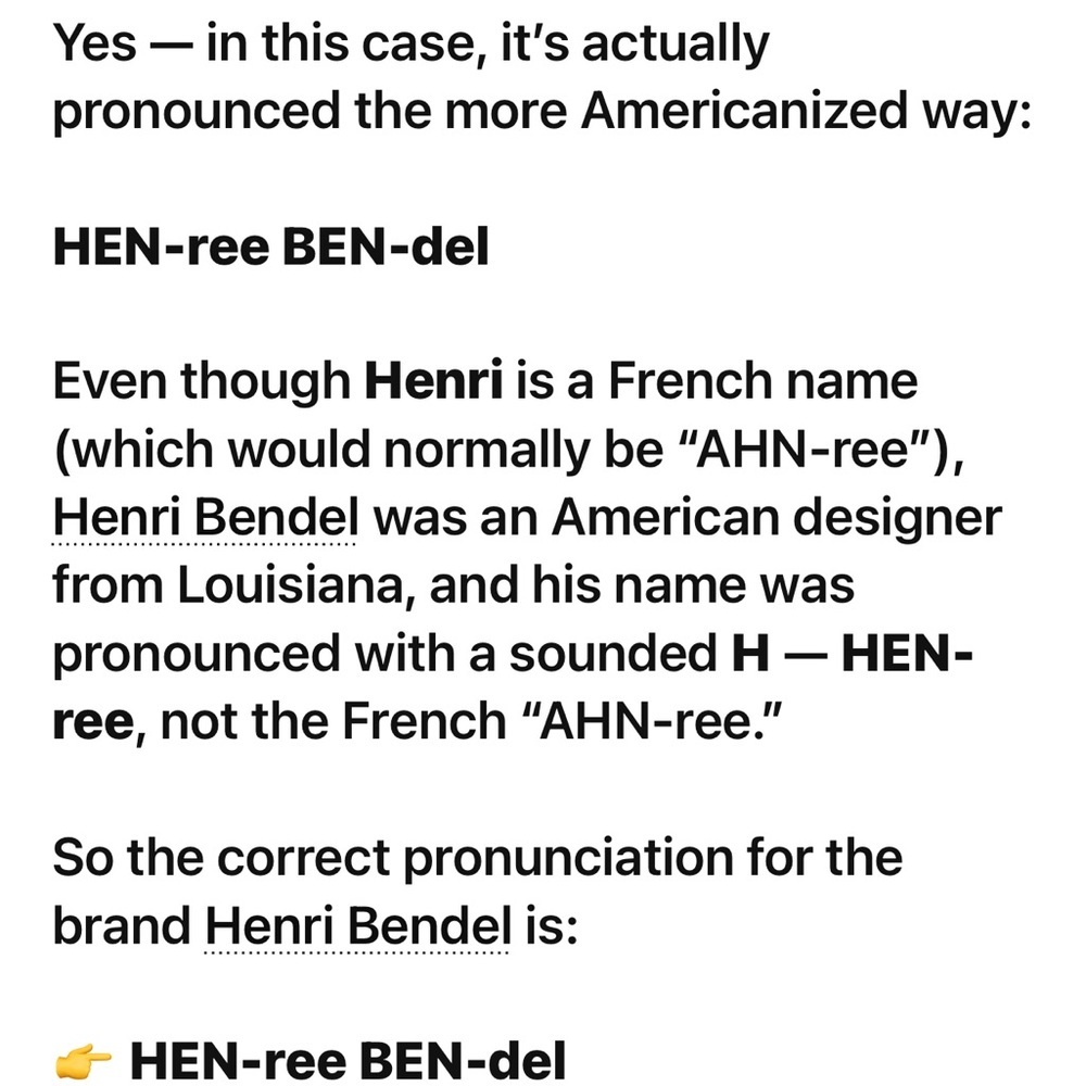 The correct pronunciation of Henri Bendel is the American way of saying Henri
